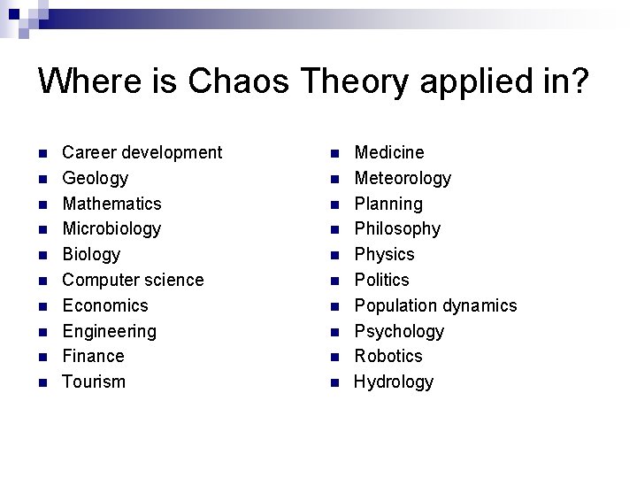 Where is Chaos Theory applied in? n n n n n Career development Geology