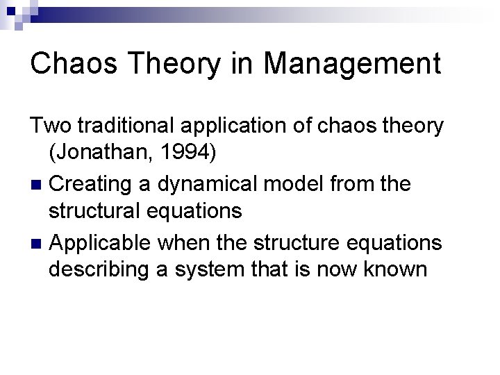 Chaos Theory in Management Two traditional application of chaos theory (Jonathan, 1994) n Creating