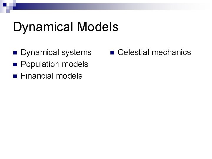 Dynamical Models n n n Dynamical systems Population models Financial models n Celestial mechanics
