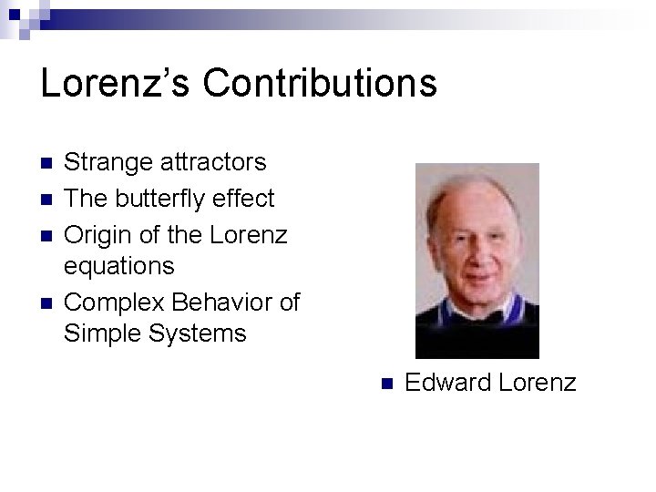 Lorenz’s Contributions n n Strange attractors The butterfly effect Origin of the Lorenz equations