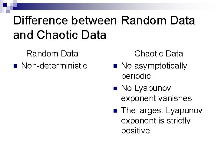 Difference between Random Data and Chaotic Data n Random Data Non-deterministic n n n