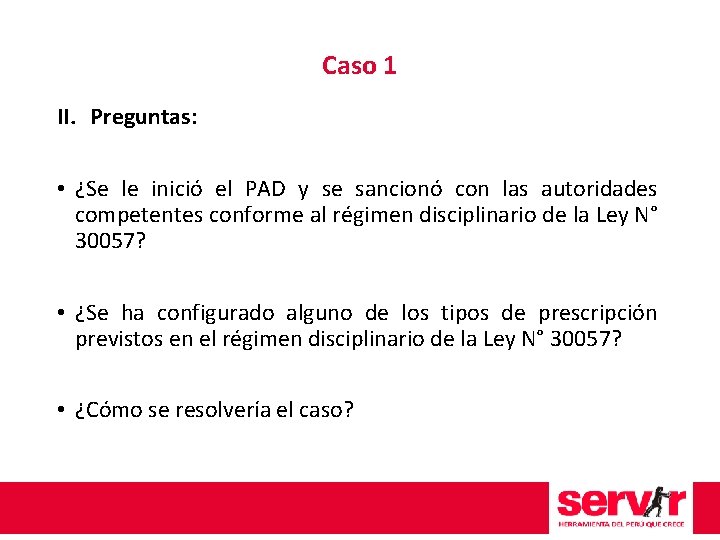 Caso 1 II. Preguntas: • ¿Se le inició el PAD y se sancionó con