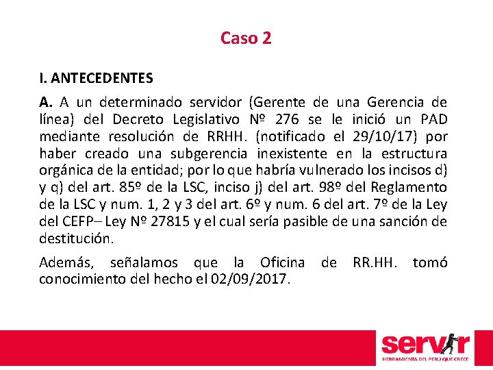 Caso 2 I. ANTECEDENTES A. A un determinado servidor (Gerente de una Gerencia de