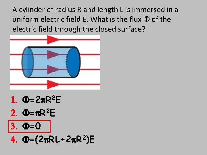 A cylinder of radius R and length L is immersed in a uniform electric