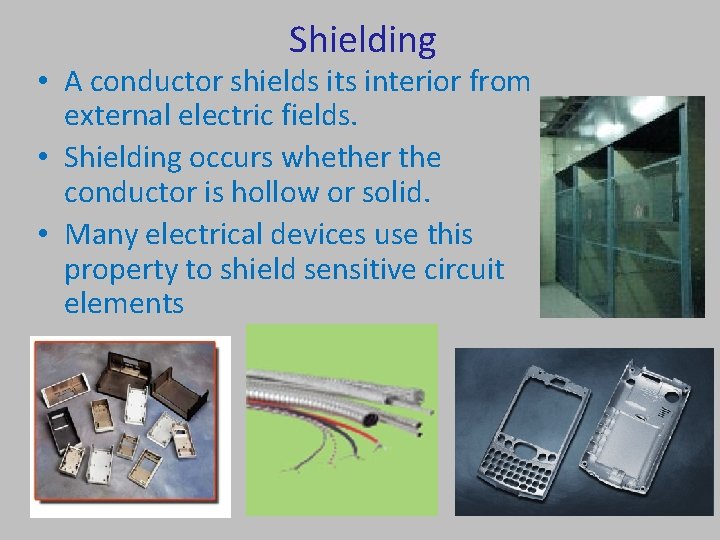 Shielding • A conductor shields its interior from external electric fields. • Shielding occurs