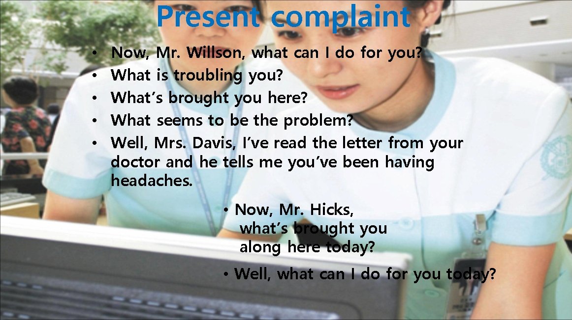 Present complaint • • • Now, Mr. Willson, what can I do for you?