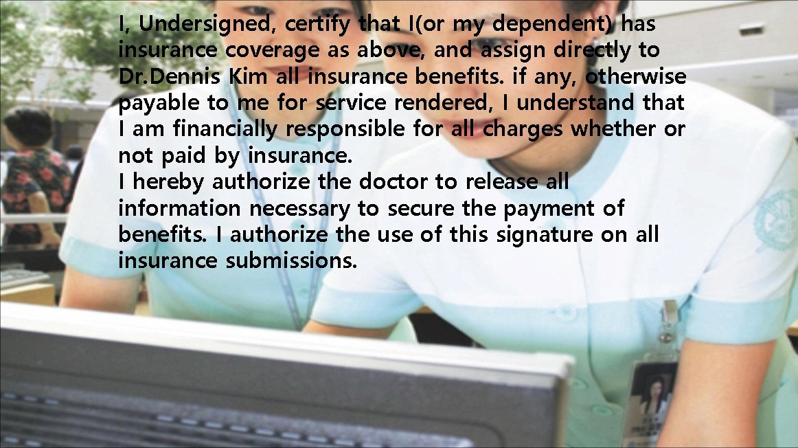 I, Undersigned, certify that I(or my dependent) has insurance coverage as above, and assign