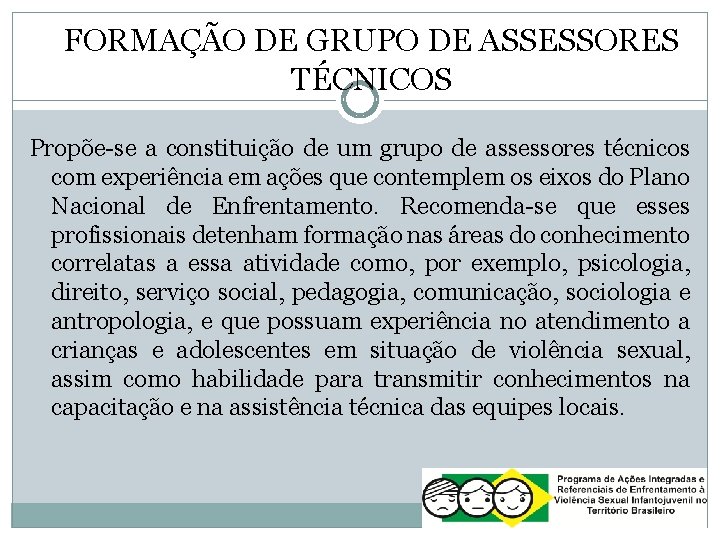 FORMAÇÃO DE GRUPO DE ASSESSORES TÉCNICOS Propõe-se a constituição de um grupo de assessores