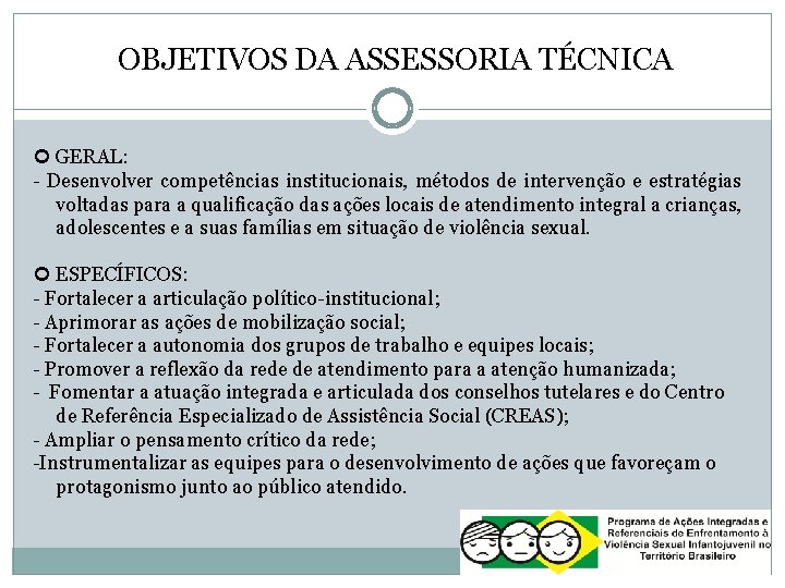 OBJETIVOS DA ASSESSORIA TÉCNICA GERAL: - Desenvolver competências institucionais, métodos de intervenção e estratégias