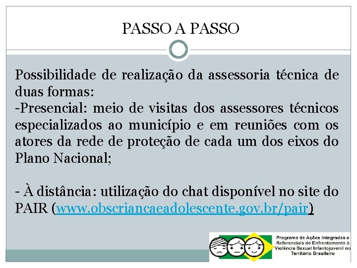 PASSO A PASSO Possibilidade de realização da assessoria técnica de duas formas: -Presencial: meio