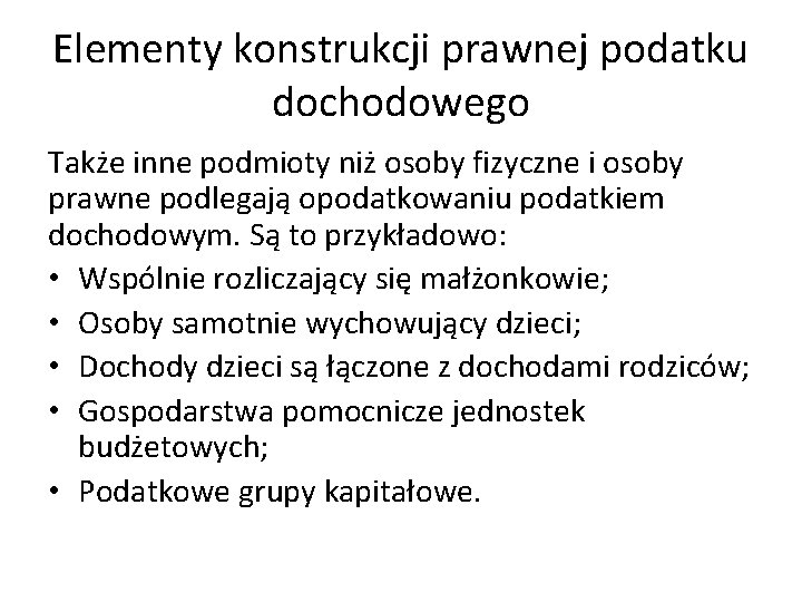 Elementy konstrukcji prawnej podatku dochodowego Także inne podmioty niż osoby fizyczne i osoby prawne