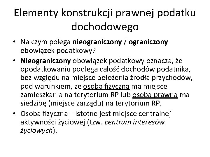 Elementy konstrukcji prawnej podatku dochodowego • Na czym polega nieograniczony / ograniczony obowiązek podatkowy?