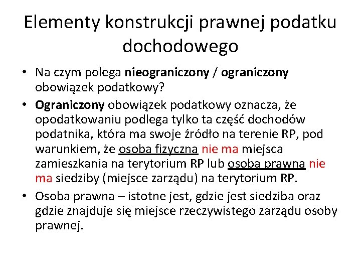 Elementy konstrukcji prawnej podatku dochodowego • Na czym polega nieograniczony / ograniczony obowiązek podatkowy?