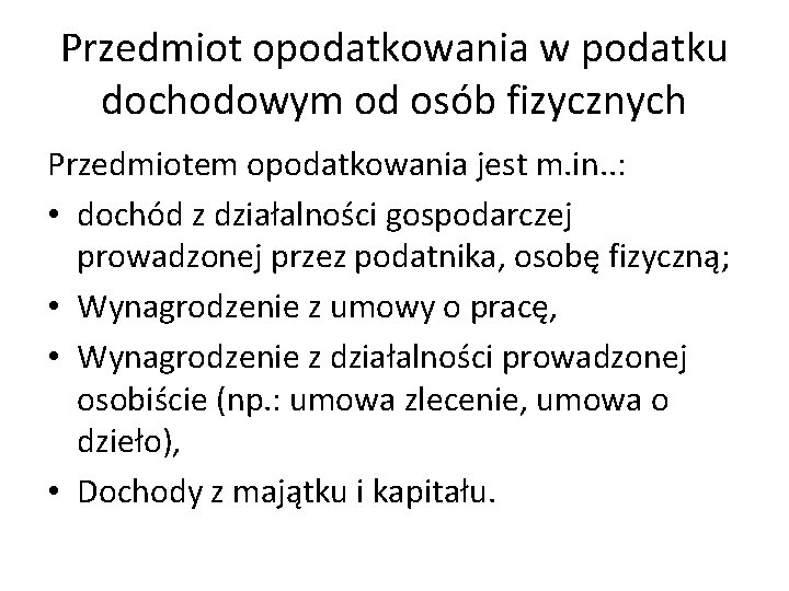 Przedmiot opodatkowania w podatku dochodowym od osób fizycznych Przedmiotem opodatkowania jest m. in. .