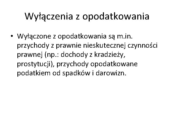 Wyłączenia z opodatkowania • Wyłączone z opodatkowania są m. in. przychody z prawnie nieskutecznej