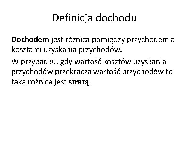 Definicja dochodu Dochodem jest różnica pomiędzy przychodem a kosztami uzyskania przychodów. W przypadku, gdy