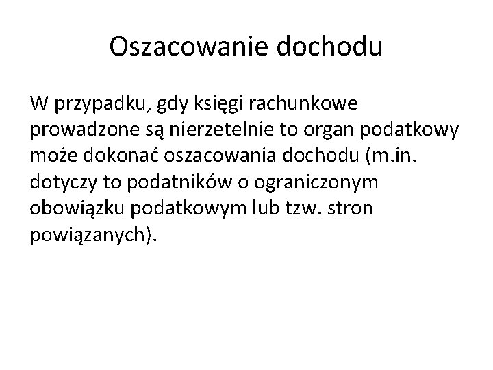 Oszacowanie dochodu W przypadku, gdy księgi rachunkowe prowadzone są nierzetelnie to organ podatkowy może