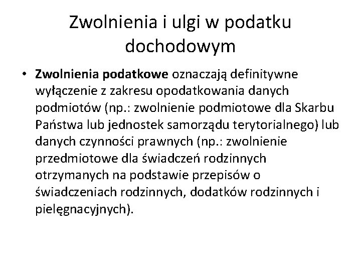 Zwolnienia i ulgi w podatku dochodowym • Zwolnienia podatkowe oznaczają definitywne wyłączenie z zakresu