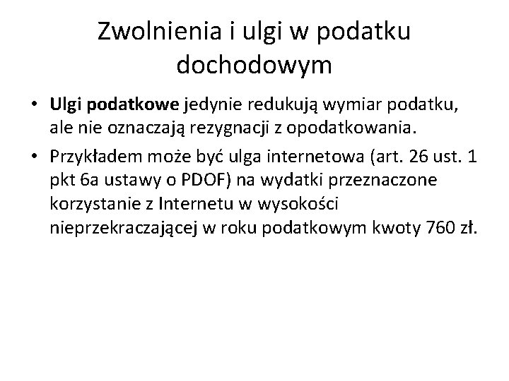 Zwolnienia i ulgi w podatku dochodowym • Ulgi podatkowe jedynie redukują wymiar podatku, ale