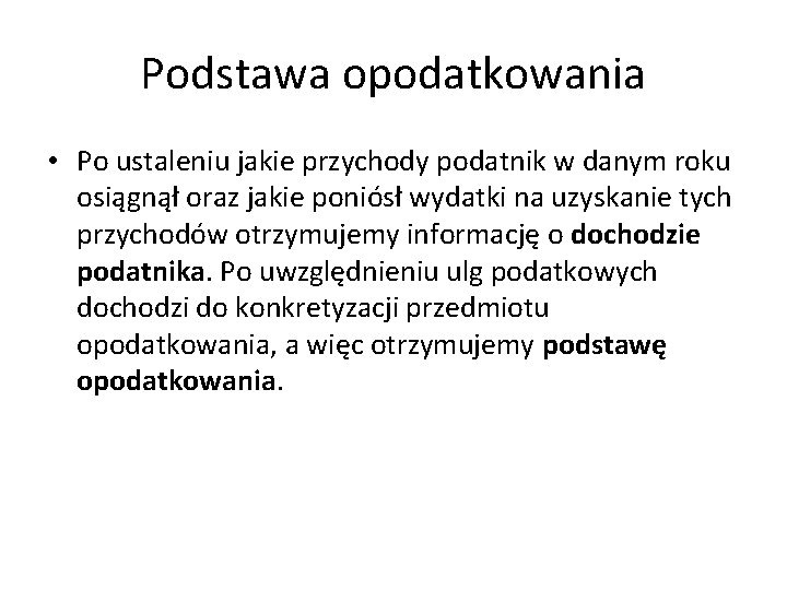 Podstawa opodatkowania • Po ustaleniu jakie przychody podatnik w danym roku osiągnął oraz jakie