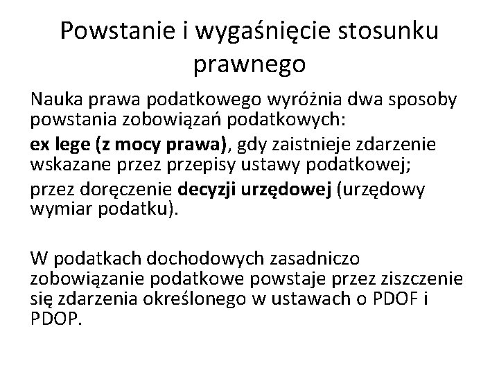 Powstanie i wygaśnięcie stosunku prawnego Nauka prawa podatkowego wyróżnia dwa sposoby powstania zobowiązań podatkowych: