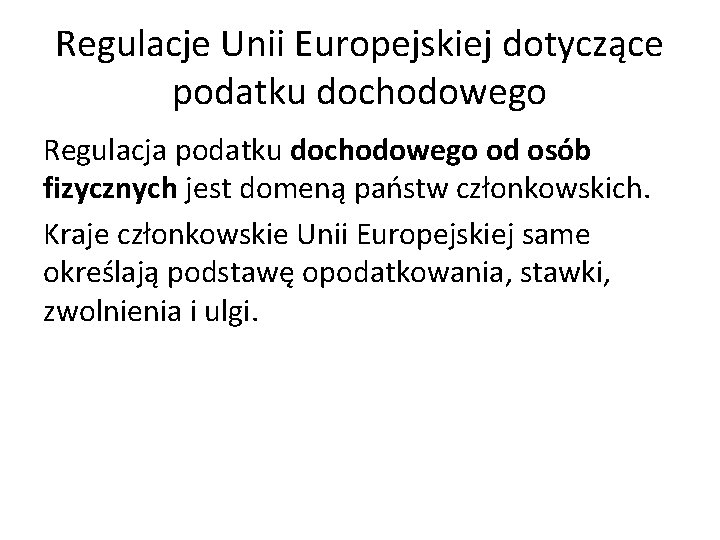 Regulacje Unii Europejskiej dotyczące podatku dochodowego Regulacja podatku dochodowego od osób fizycznych jest domeną