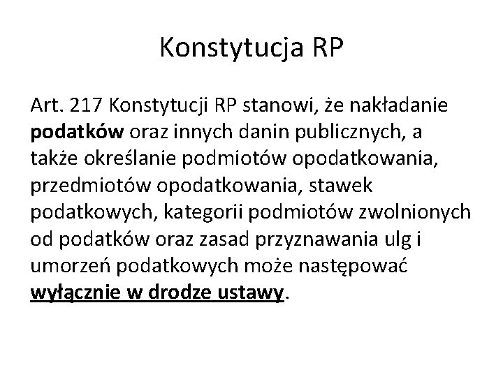 Konstytucja RP Art. 217 Konstytucji RP stanowi, że nakładanie podatków oraz innych danin publicznych,