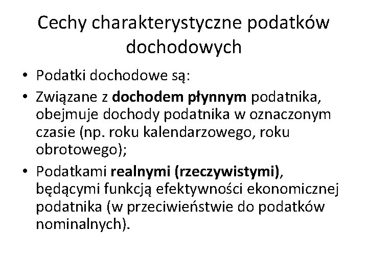 Cechy charakterystyczne podatków dochodowych • Podatki dochodowe są: • Związane z dochodem płynnym podatnika,