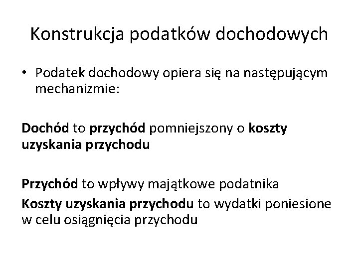 Konstrukcja podatków dochodowych • Podatek dochodowy opiera się na następującym mechanizmie: Dochód to przychód