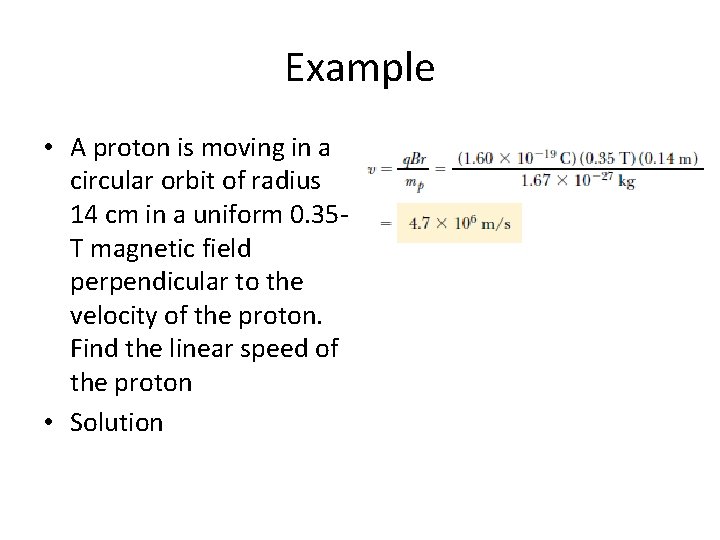 Example • A proton is moving in a circular orbit of radius 14 cm Example • A proton is moving in a circular orbit of radius 14 cm