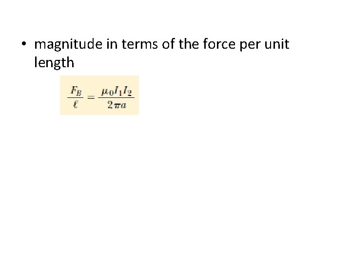 • magnitude in terms of the force per unit length • magnitude in terms of the force per unit length