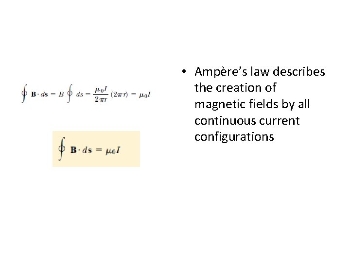 • Ampère’s law describes the creation of magnetic fields by all continuous current • Ampère’s law describes the creation of magnetic fields by all continuous current