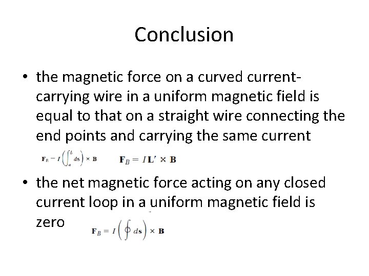 Conclusion • the magnetic force on a curved currentcarrying wire in a uniform magnetic Conclusion • the magnetic force on a curved currentcarrying wire in a uniform magnetic