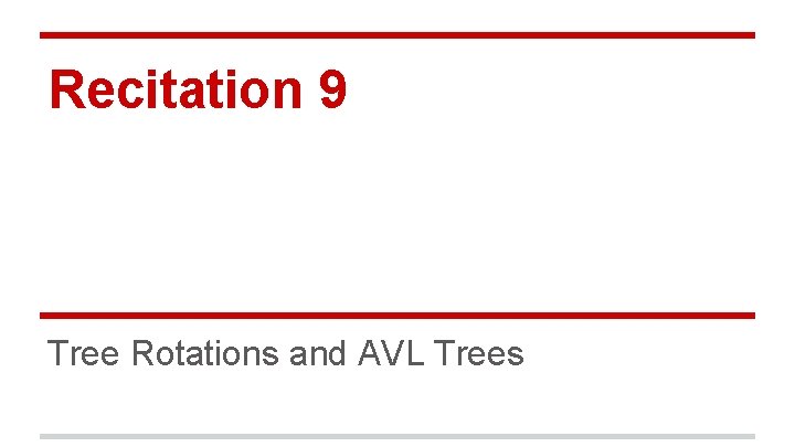 Recitation 9 Tree Rotations and AVL Trees 