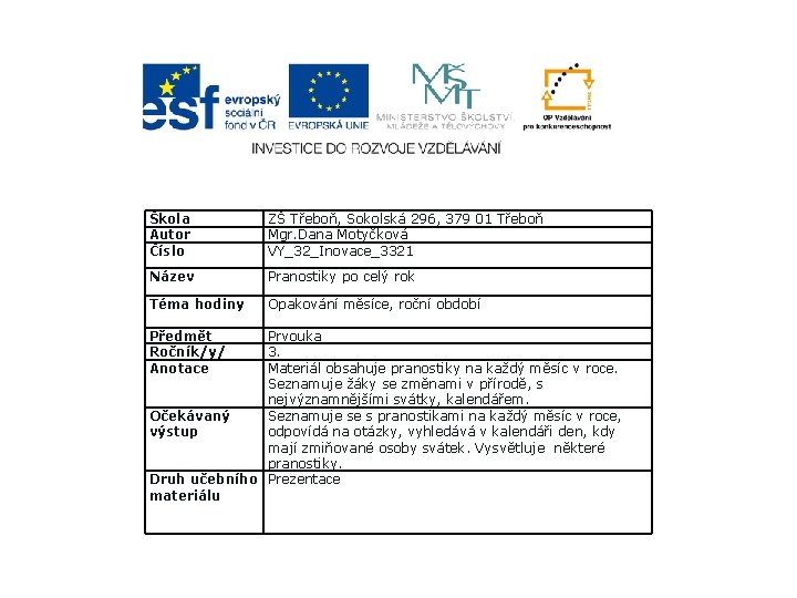 Škola Autor Číslo ZŠ Třeboň, Sokolská 296, 379 01 Třeboň Mgr. Dana Motyčková VY_32_Inovace_3321