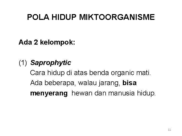 POLA HIDUP MIKTOORGANISME Ada 2 kelompok: (1) Saprophytic Cara hidup di atas benda organic