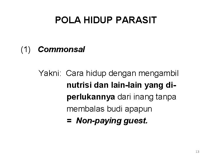 POLA HIDUP PARASIT (1) Commonsal Yakni: Cara hidup dengan mengambil nutrisi dan lain-lain yang