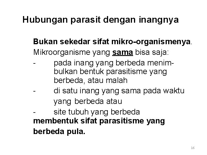 Hubungan parasit dengan inangnya Bukan sekedar sifat mikro-organismenya. Mikroorganisme yang sama bisa saja: pada