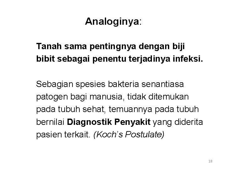 Analoginya: Tanah sama pentingnya dengan biji bibit sebagai penentu terjadinya infeksi. Sebagian spesies bakteria