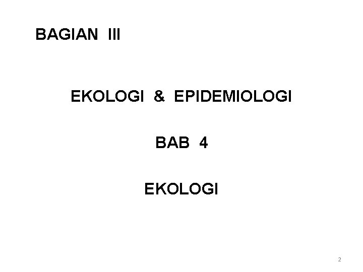 BAGIAN III EKOLOGI & EPIDEMIOLOGI BAB 4 EKOLOGI 2 