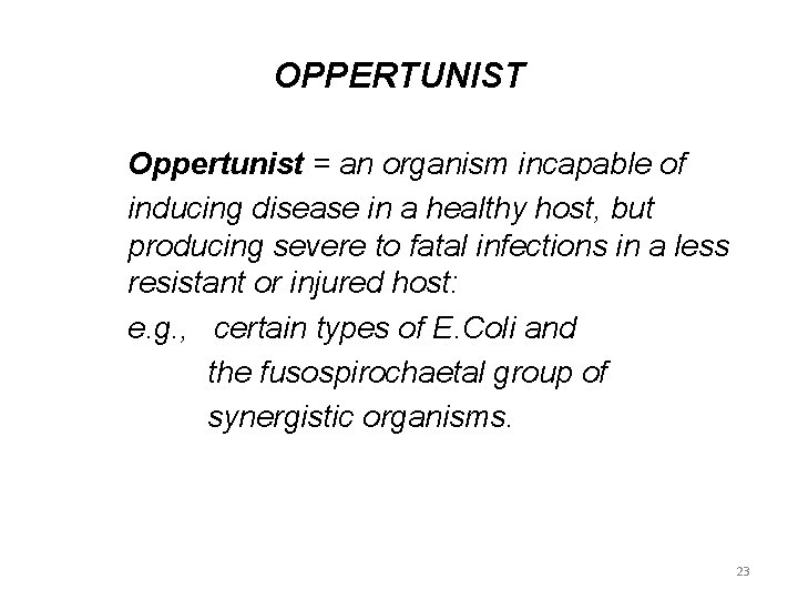 OPPERTUNIST Oppertunist = an organism incapable of inducing disease in a healthy host, but