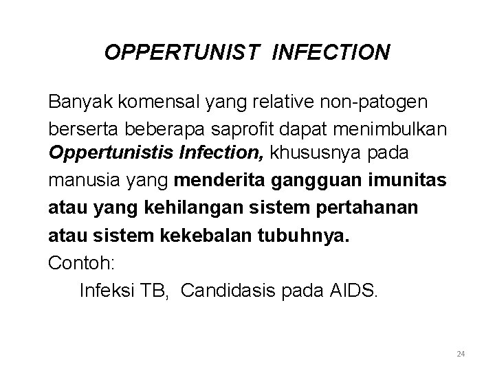 OPPERTUNIST INFECTION Banyak komensal yang relative non-patogen berserta beberapa saprofit dapat menimbulkan Oppertunistis Infection,