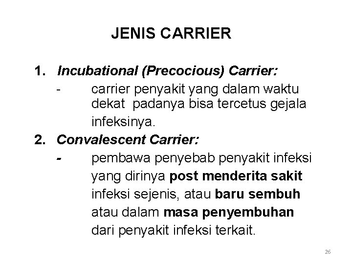 JENIS CARRIER 1. Incubational (Precocious) Carrier: carrier penyakit yang dalam waktu dekat padanya bisa