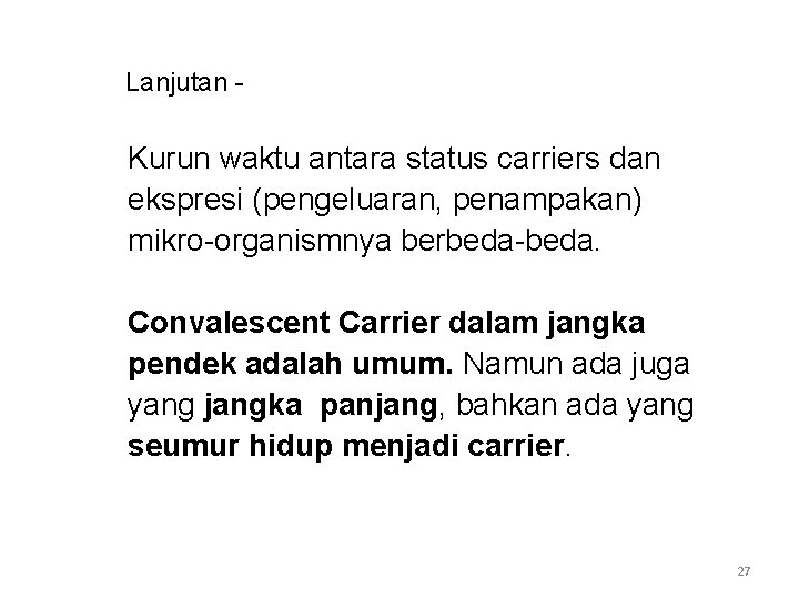 Lanjutan - Kurun waktu antara status carriers dan ekspresi (pengeluaran, penampakan) mikro-organismnya berbeda-beda. Convalescent