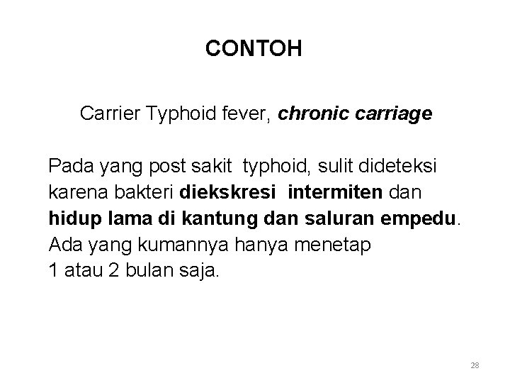CONTOH Carrier Typhoid fever, chronic carriage Pada yang post sakit typhoid, sulit dideteksi karena