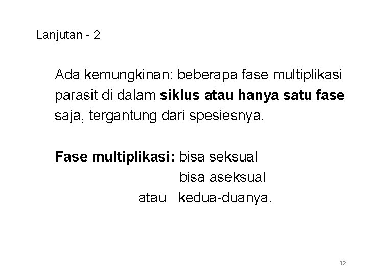 Lanjutan - 2 Ada kemungkinan: beberapa fase multiplikasi parasit di dalam siklus atau hanya