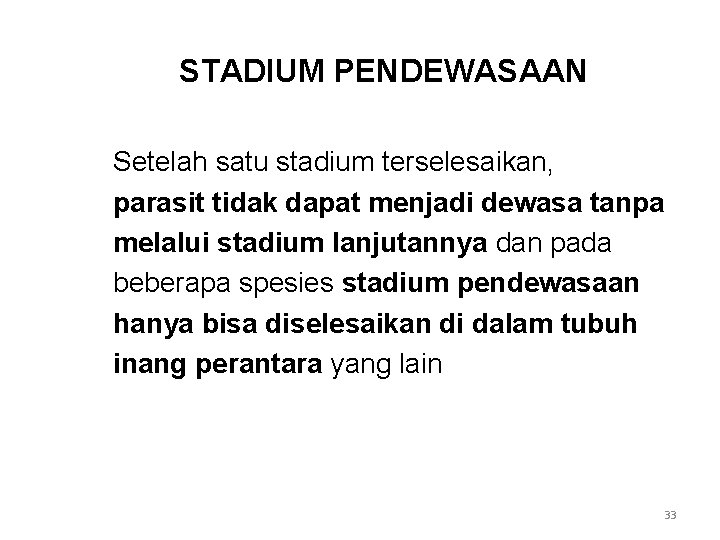 STADIUM PENDEWASAAN Setelah satu stadium terselesaikan, parasit tidak dapat menjadi dewasa tanpa melalui stadium
