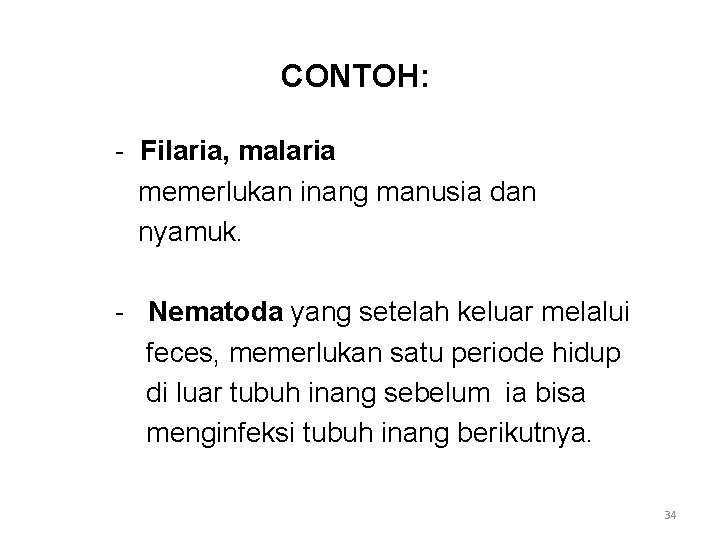 CONTOH: - Filaria, malaria memerlukan inang manusia dan nyamuk. - Nematoda yang setelah keluar
