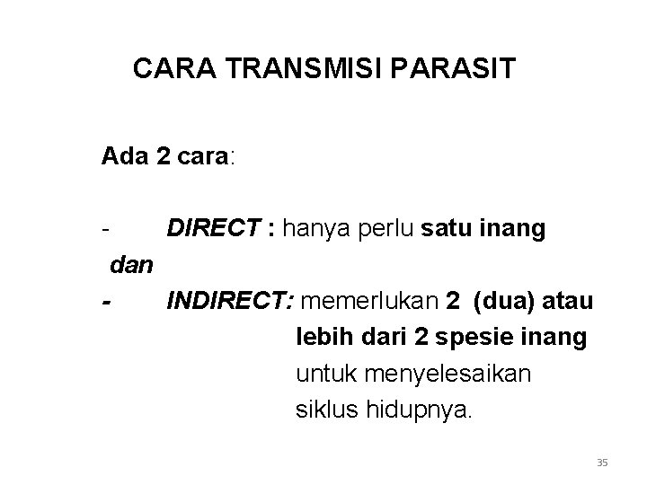 CARA TRANSMISI PARASIT Ada 2 cara: DIRECT : hanya perlu satu inang dan INDIRECT: