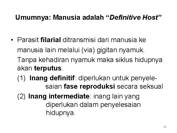 Umumnya: Manusia adalah “Definitive Host” • Parasit filarial ditransmisi dari manusia ke manusia lain